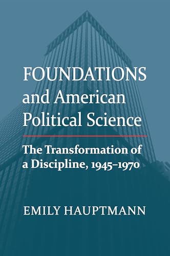 Foundations and American Political Science: The Transformation of a Discipline, 1945-1970 von University Press of Kansas